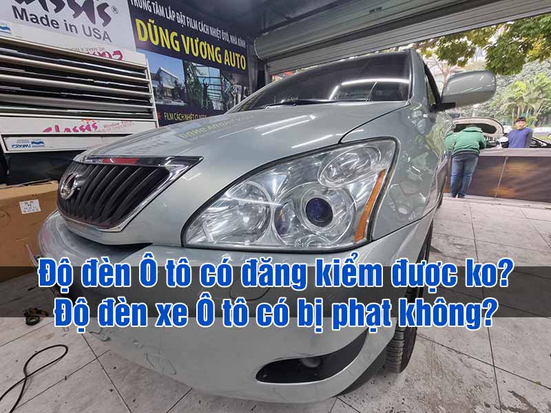 Độ đèn Ôtô có đăng kiểm được không?